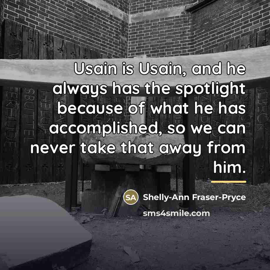 “Usain is Usain, and he always has the spotlight because…” quote by Shelly-Ann Fraser-Pryce