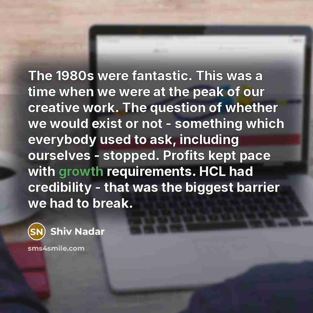 “The 1980s were fantastic. This was a time when we…” quote by Shiv Nadar