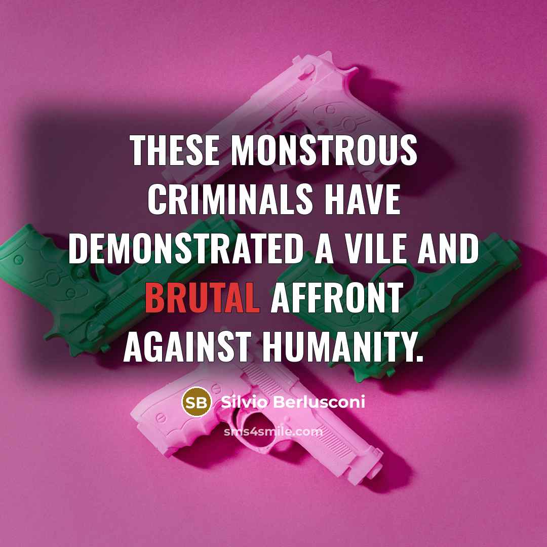 “These monstrous criminals have demonstrated a vile and brutal affront…” quote by Silvio Berlusconi