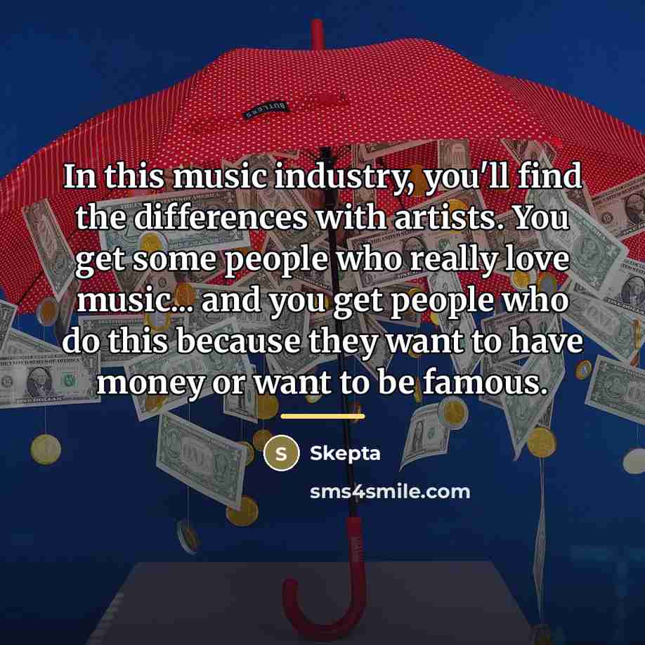 “In this music industry, you'll find the differences with artists.…” quote by Skepta