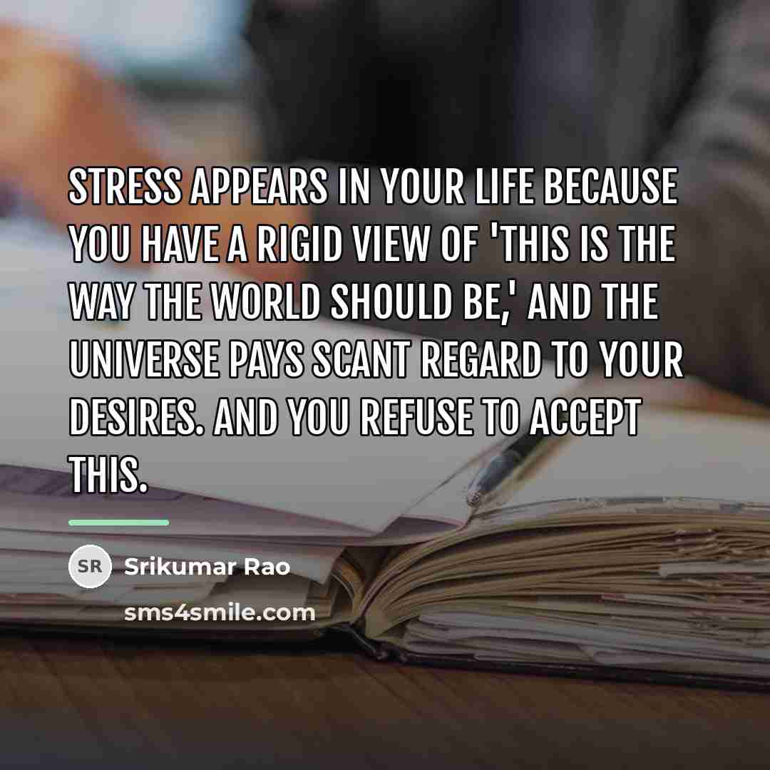 “Stress appears in your life because you have a rigid…” quote by Srikumar Rao