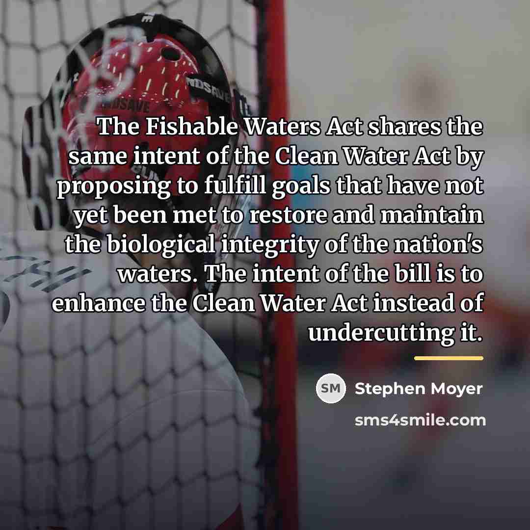 “The Fishable Waters Act shares the same intent of the…” quote by Stephen Moyer