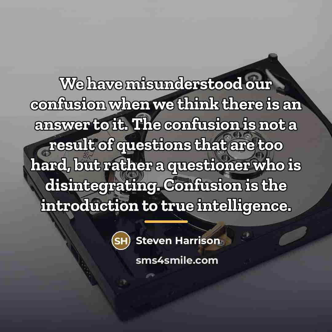 “We have misunderstood our confusion when we think there is…” quote by Steven Harrison