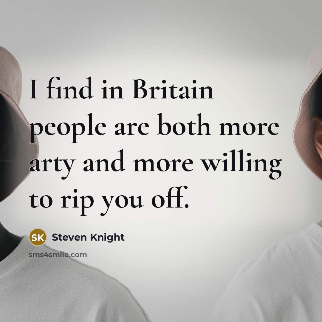 “I find in Britain people are both more arty and…” quote by Steven Knight