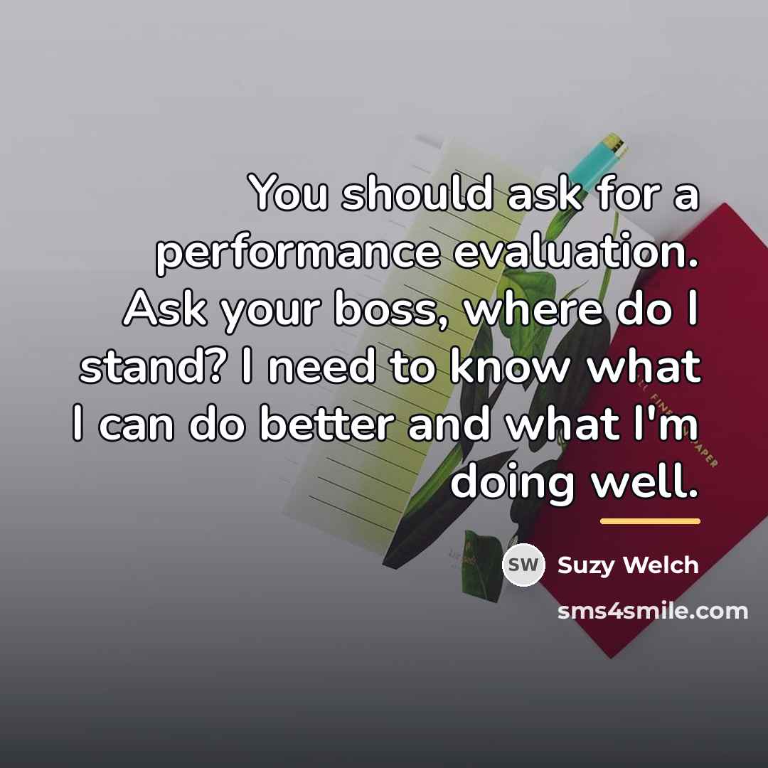 “You should ask for a performance evaluation. Ask your boss,…” quote by Suzy Welch
