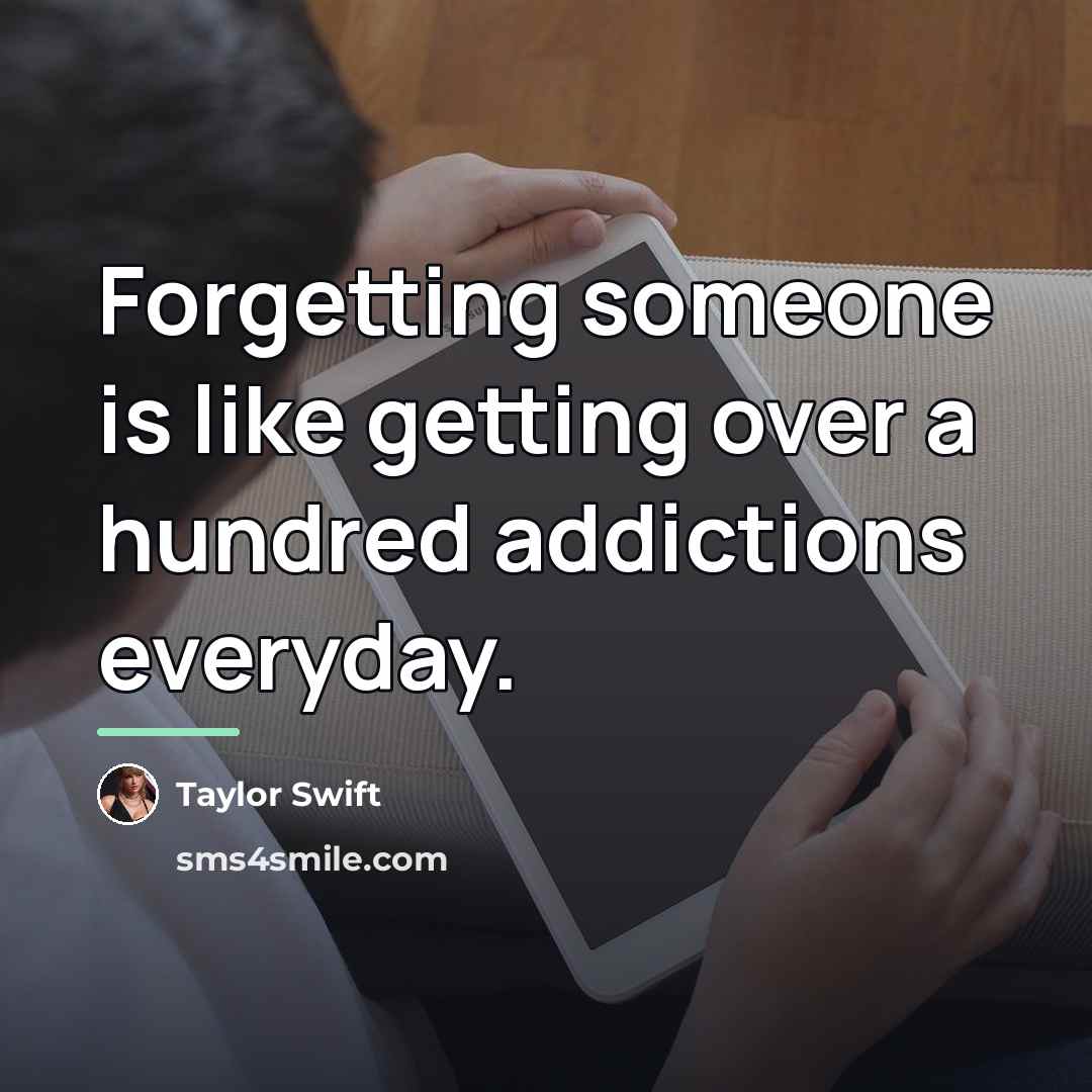 “Forgetting someone is like getting over a hundred addictions everyday.…” quote by Taylor Swift