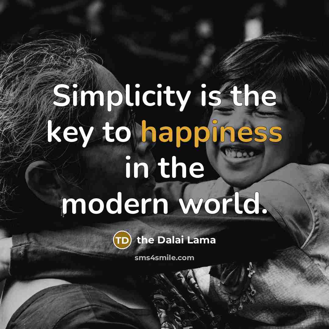 “Simplicity is the key to happiness in the modern world.…” quote by The Dalai Lama