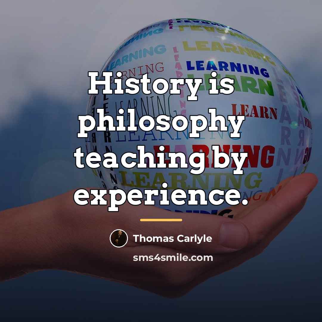 “History is philosophy teaching by experience.…” quote by Thomas Carlyle