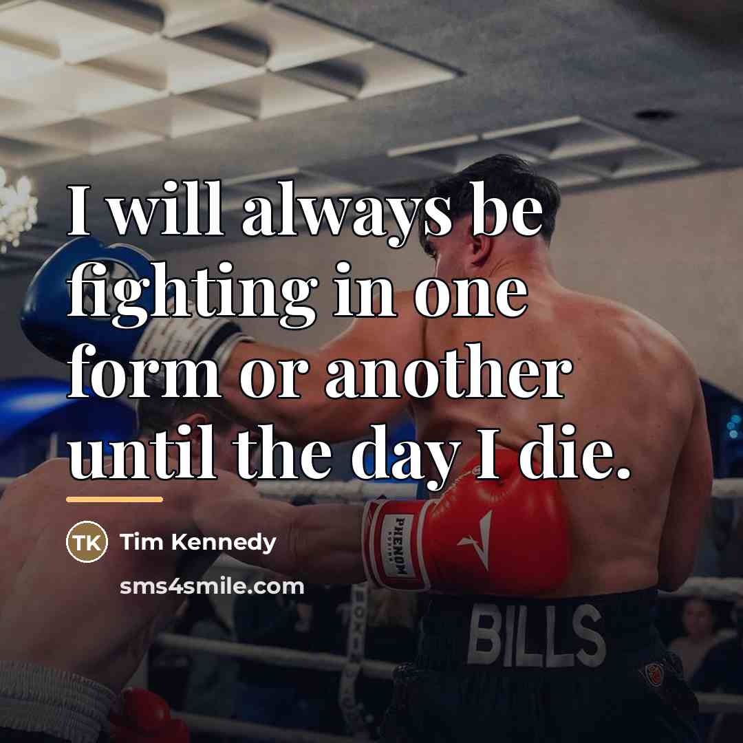 “I will always be fighting in one form or another…” quote by Tim Kennedy