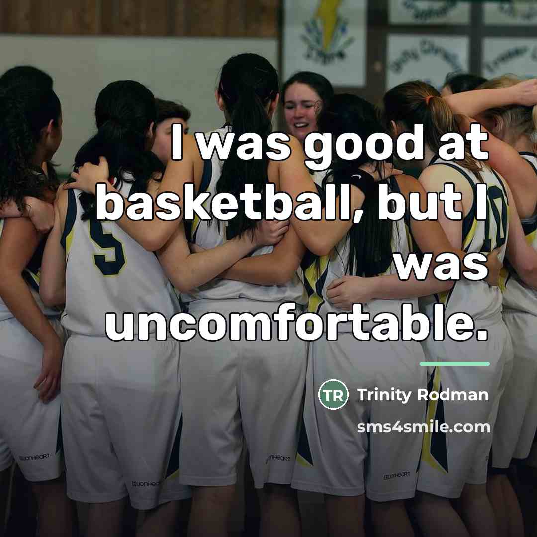 “I was good at basketball, but I was uncomfortable.…” quote by Trinity Rodman