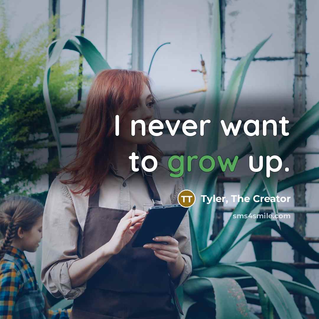 “I never want to grow up.…” quote by Tyler, The Creator