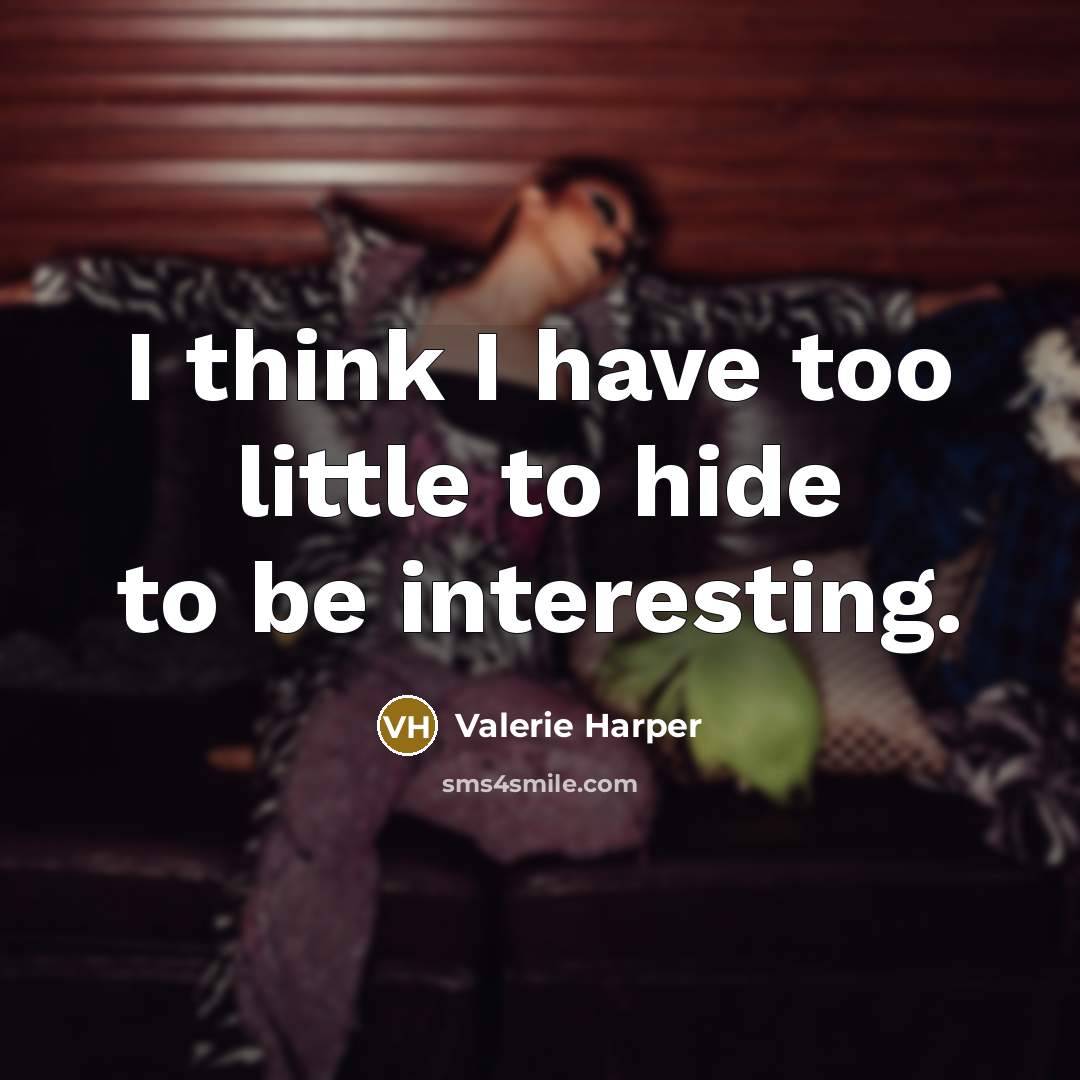 “I think I have too little to hide to be…” quote by Valerie Harper