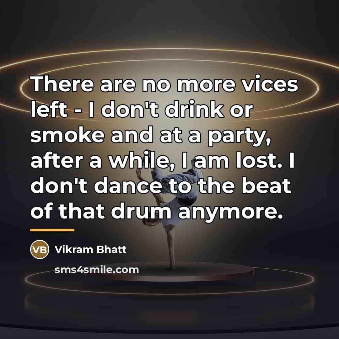 “There are no more vices left - I don't drink…” quote by Vikram Bhatt