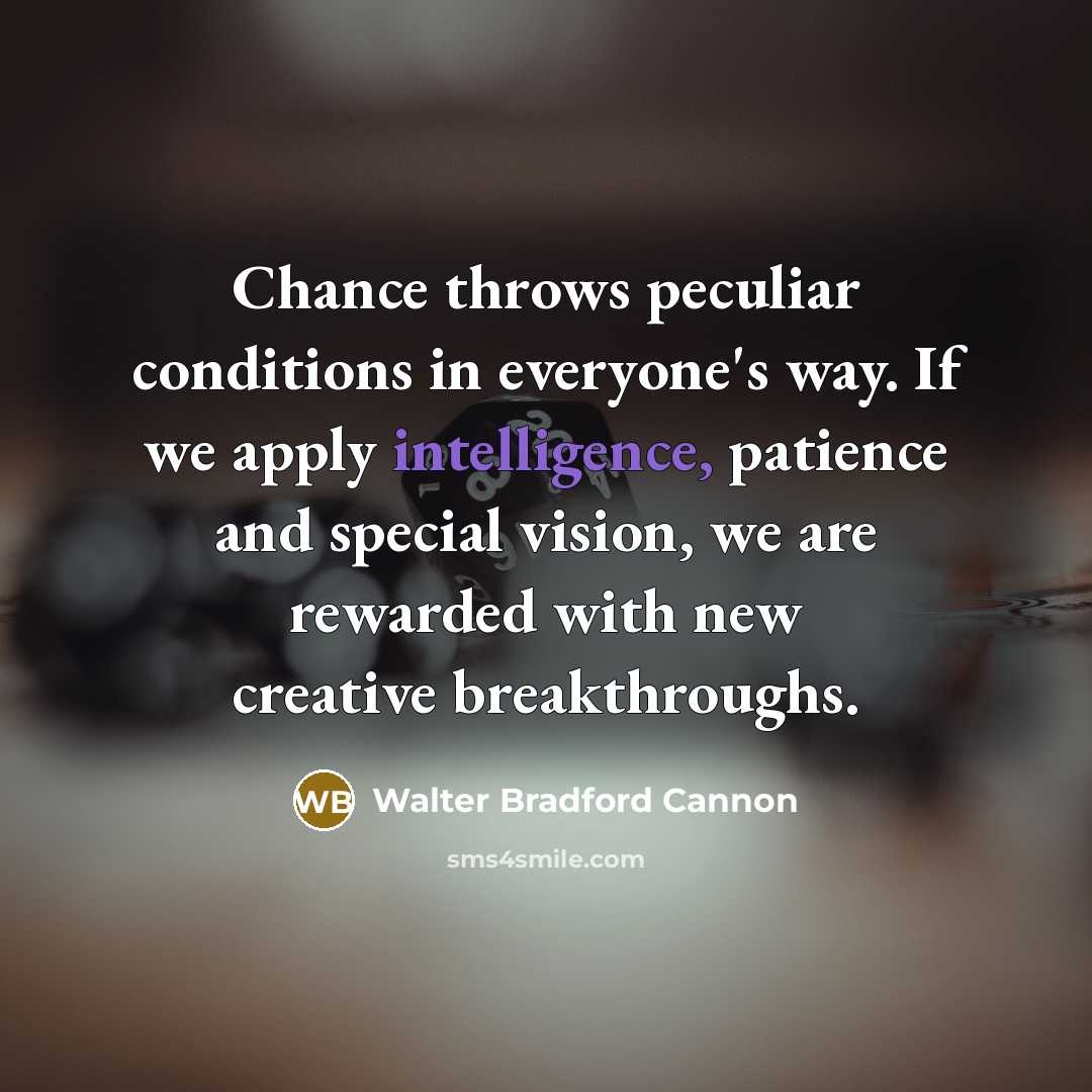 “Chance throws peculiar conditions in everyone's way. If we apply…” quote by Walter Bradford Cannon