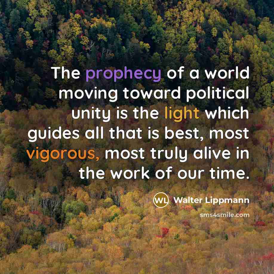 “The prophecy of a world moving toward political unity is…” quote by Walter Lippmann