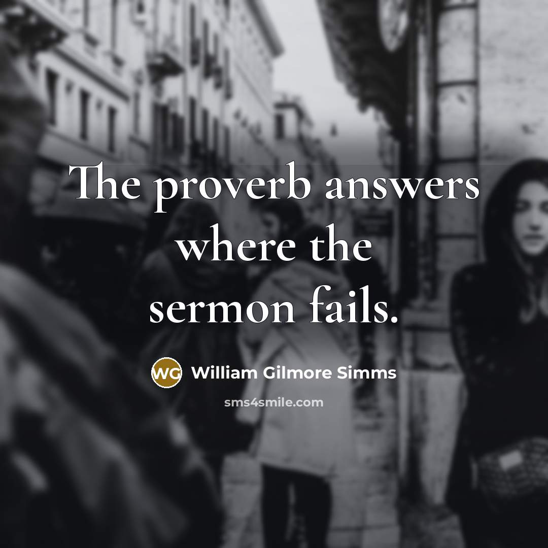 “The proverb answers where the sermon fails.…” quote by William Gilmore Simms