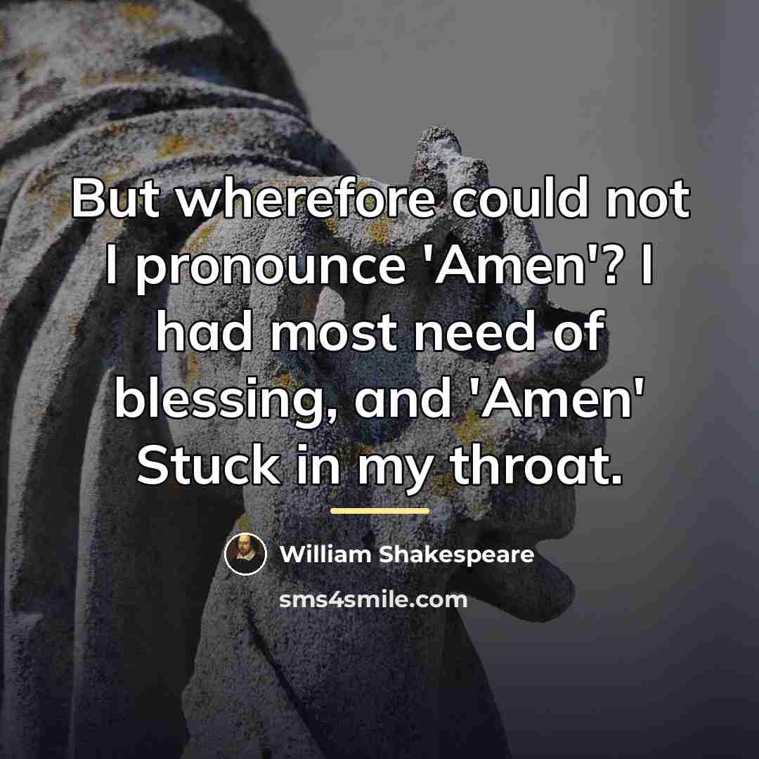 “But wherefore could not I pronounce 'Amen'? I had most…” quote by William Shakespeare