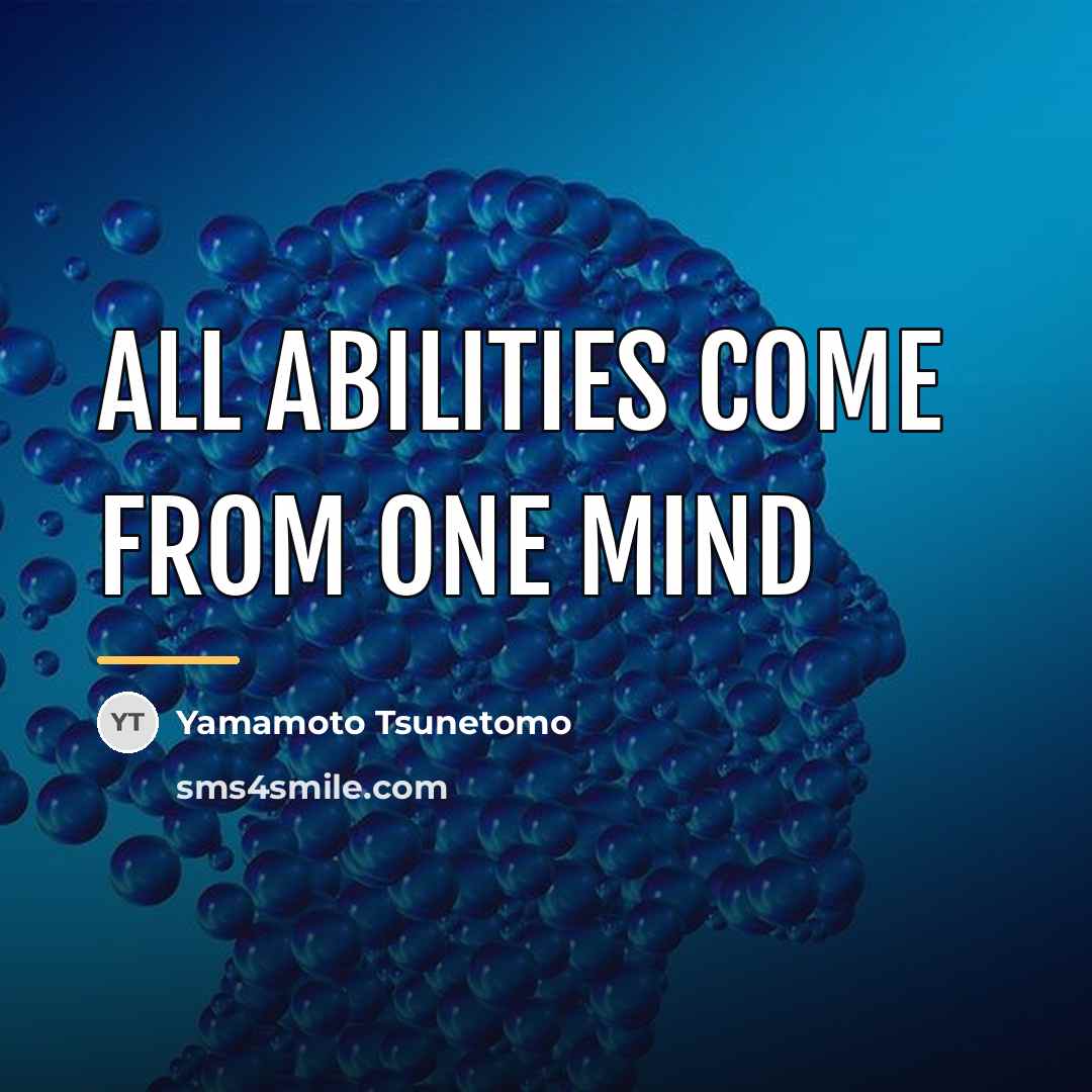“All abilities come from one mind…” quote by Yamamoto Tsunetomo