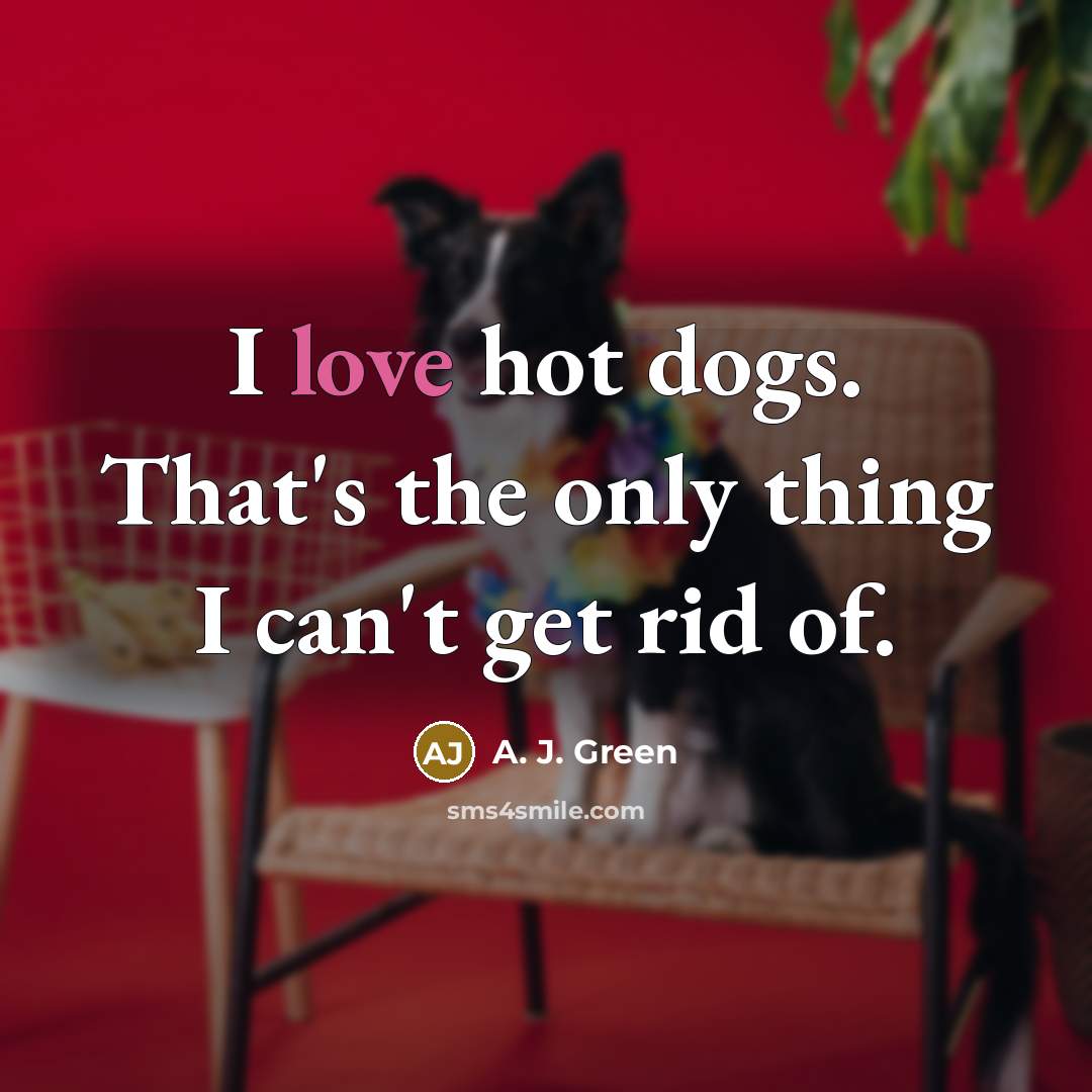 “I love hot dogs. That's the only thing I can't…” quote by A. J. Green