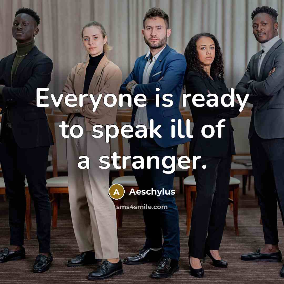 “Everyone is ready to speak ill of a stranger.…” quote by Aeschylus