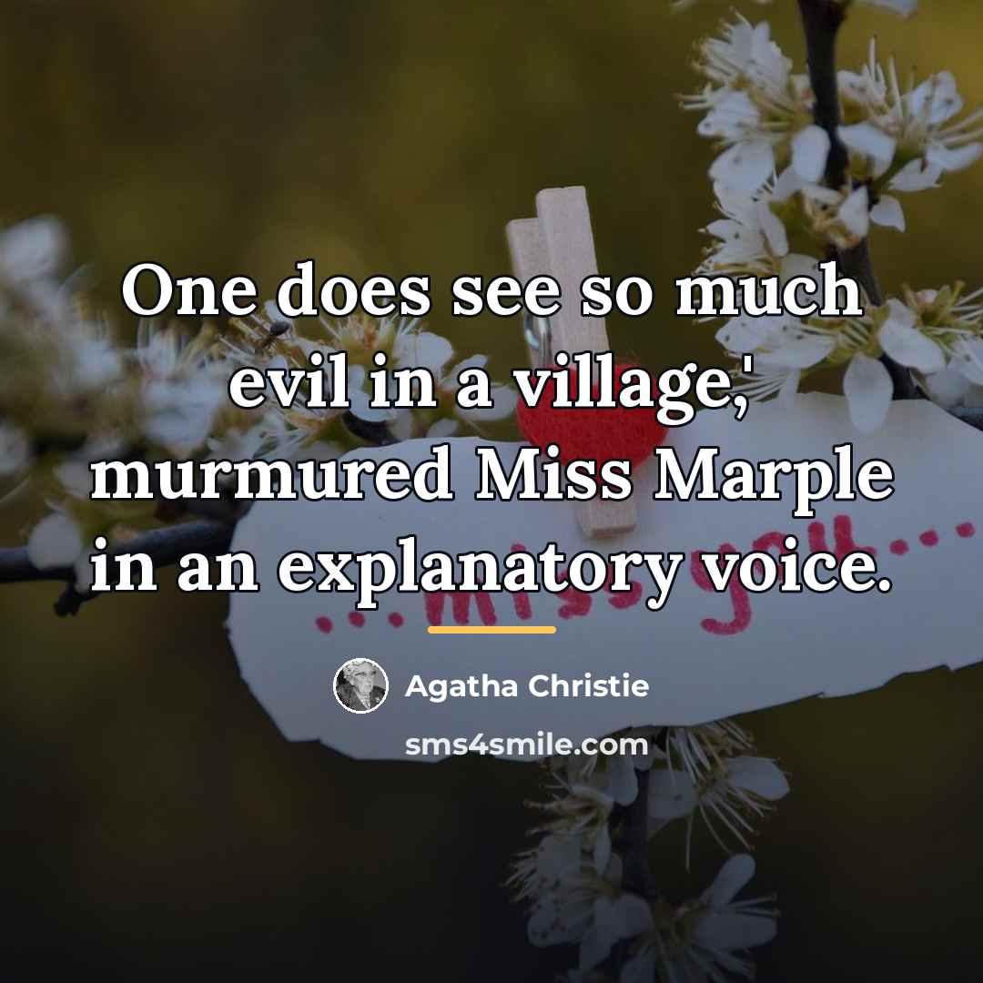 “One does see so much evil in a village,' murmured…” quote by Agatha Christie