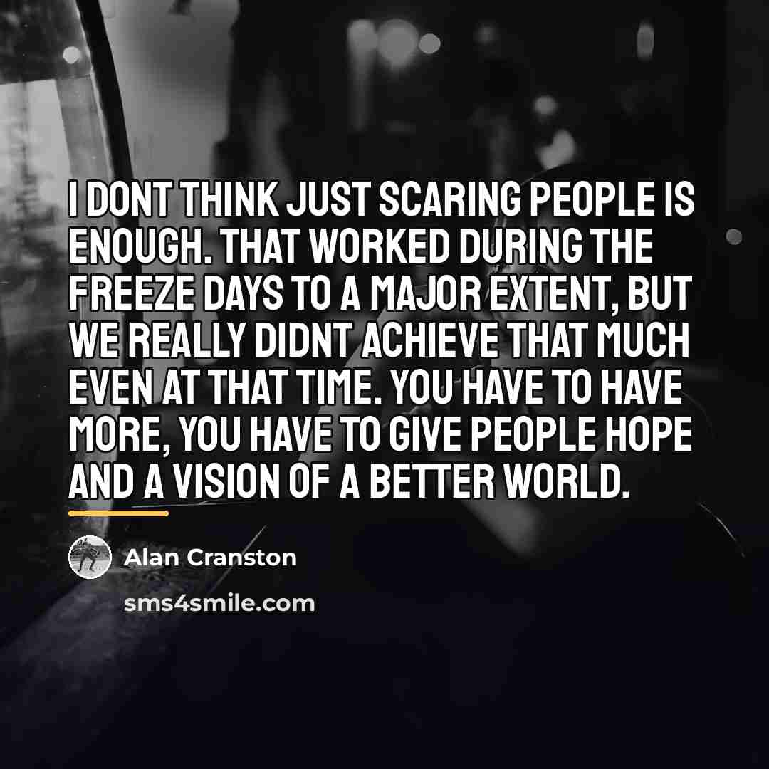 “I dont think just scaring people is enough. That worked…” quote by Alan Cranston