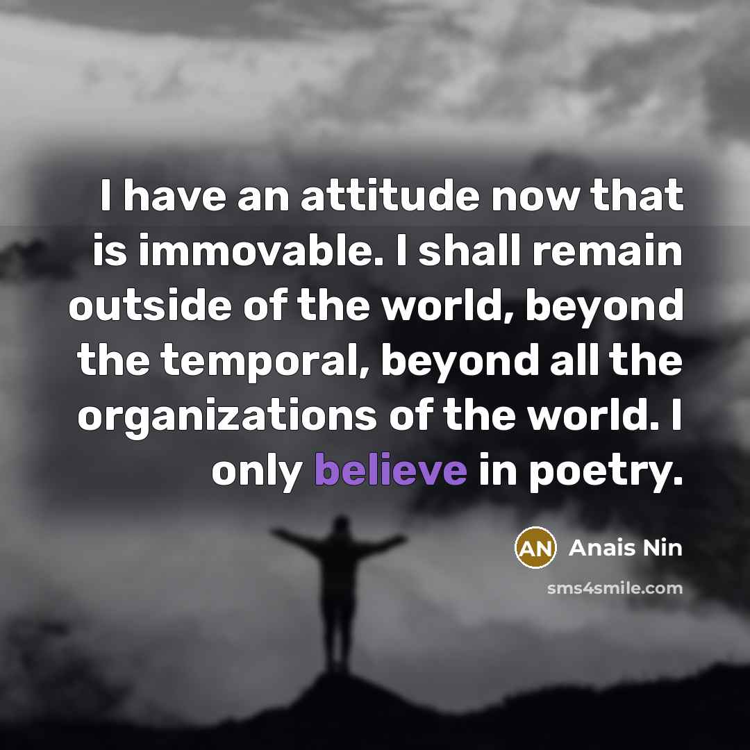 “I have an attitude now that is immovable. I shall…” quote by Anais Nin