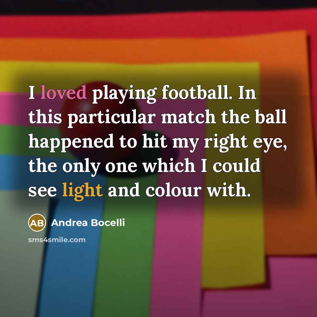 “I loved playing football. In this particular match the ball…” quote by Andrea Bocelli