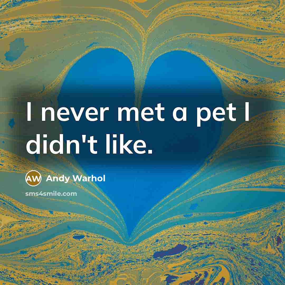 “I never met a pet I didn't like.…” quote by Andy Warhol