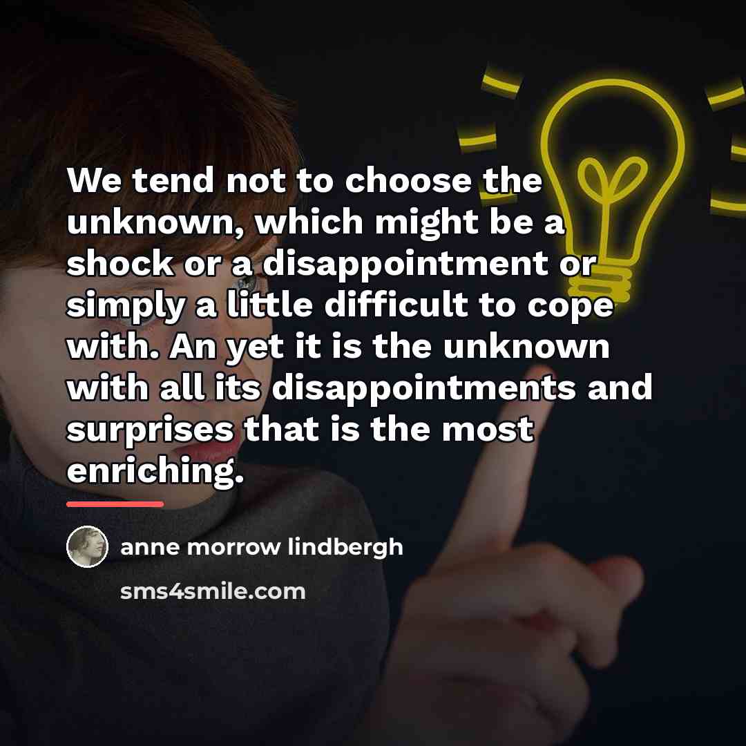 “We tend not to choose the unknown, which might be…” quote by Anne Morrow Lindbergh