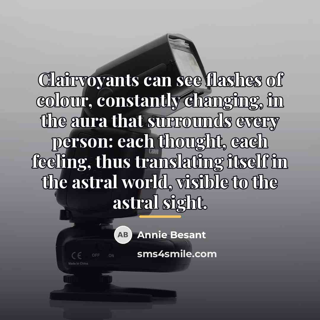 “Clairvoyants can see flashes of colour, constantly changing, in the…” quote by Annie Besant