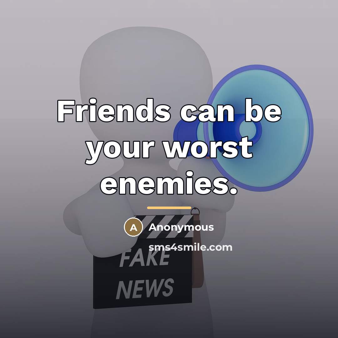 “Friends can be your worst enemies.…” quote by Anonymous
