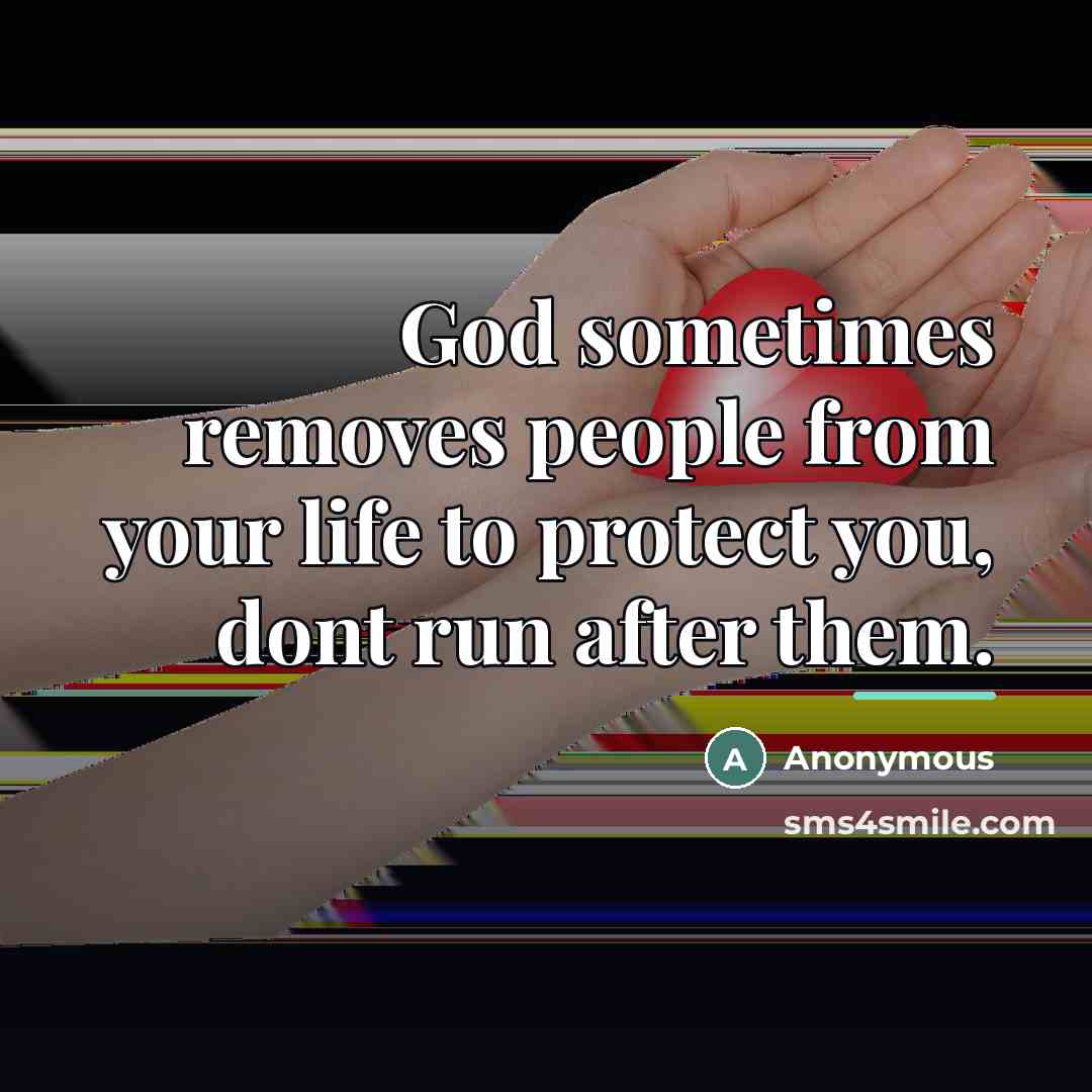 “God sometimes removes people from your life to protect you,…” quote by Anonymous