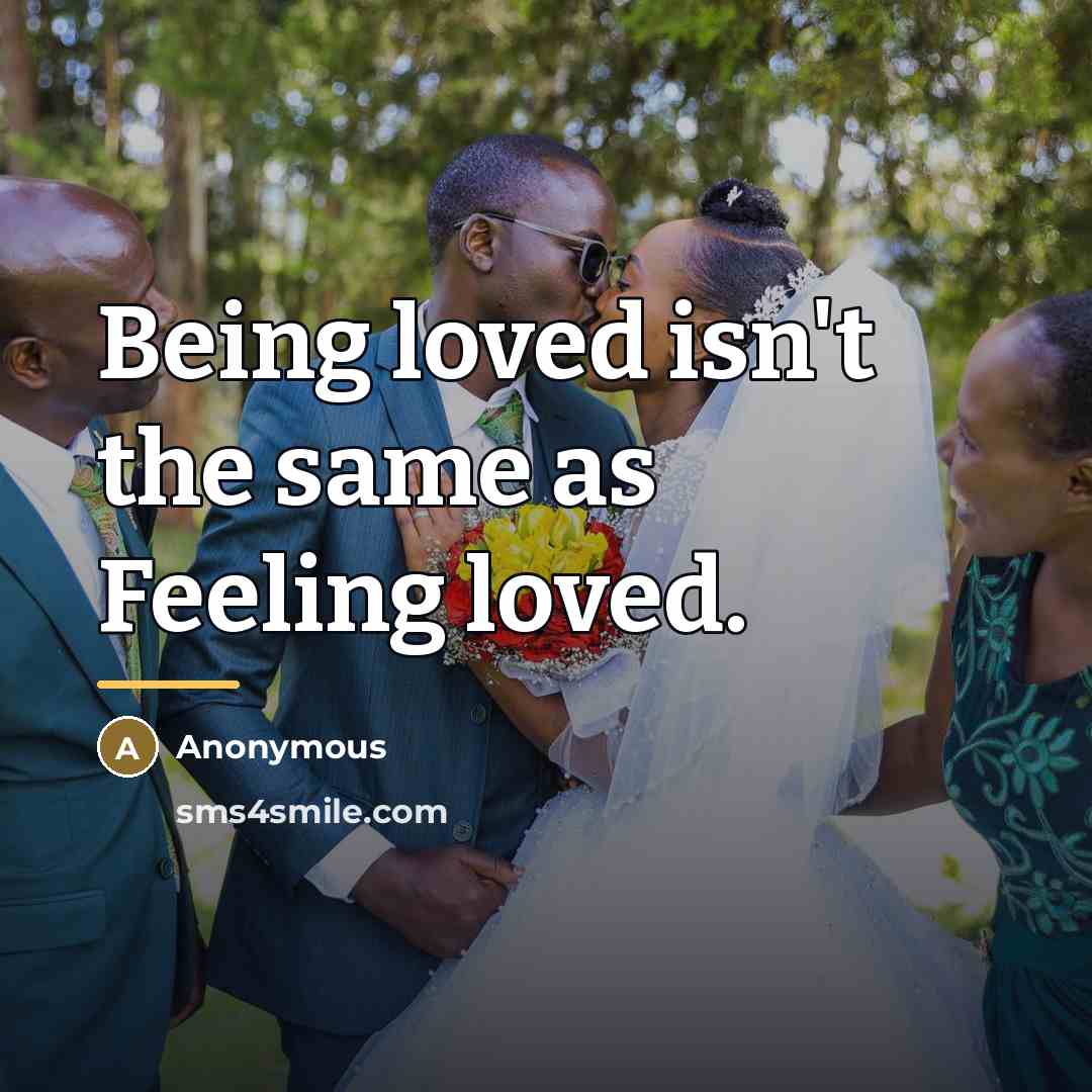 “Being loved isn't the same as Feeling loved.…” quote by Anonymous