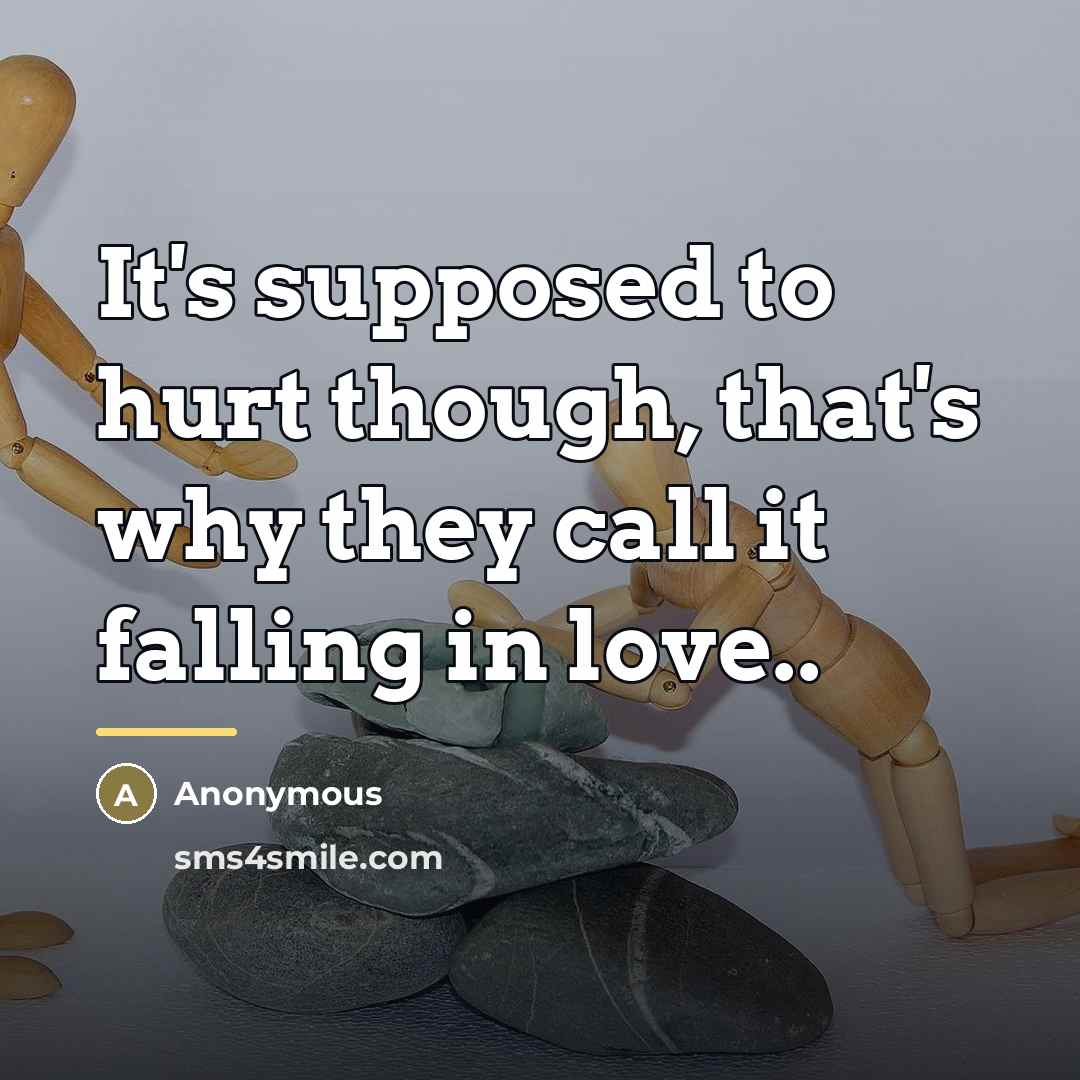 “It's supposed to hurt though, that's why they call it…” quote by Anonymous