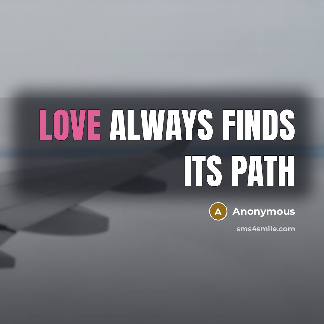 “Love always finds its path” quote by Anonymous