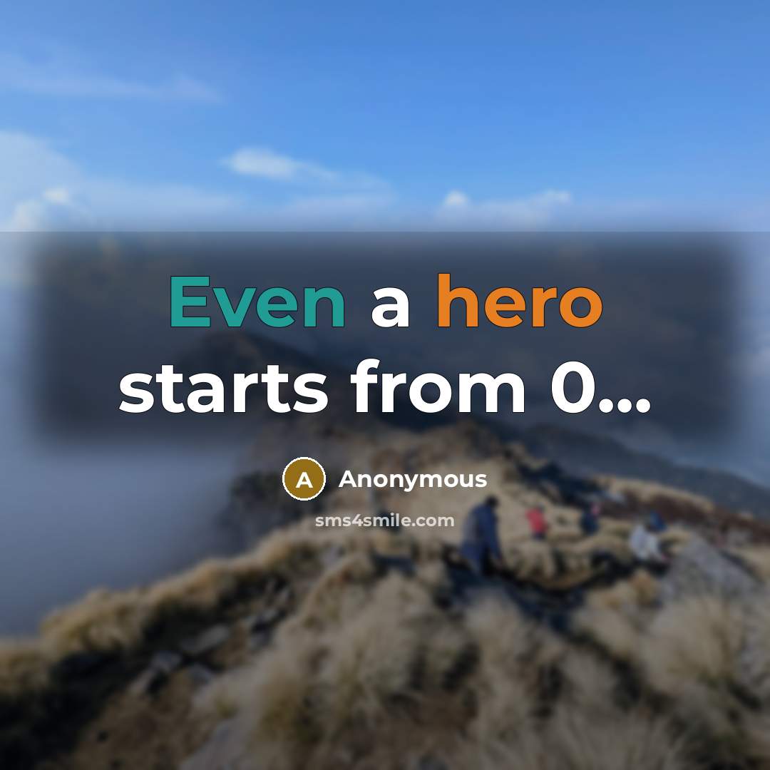 “Even a hero starts from 0...…” quote by Anonymous