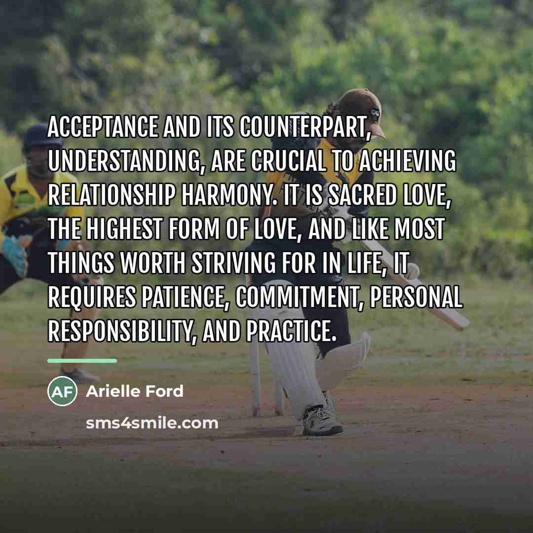 “Acceptance and its counterpart, understanding, are crucial to achieving relationship…” quote by Arielle Ford
