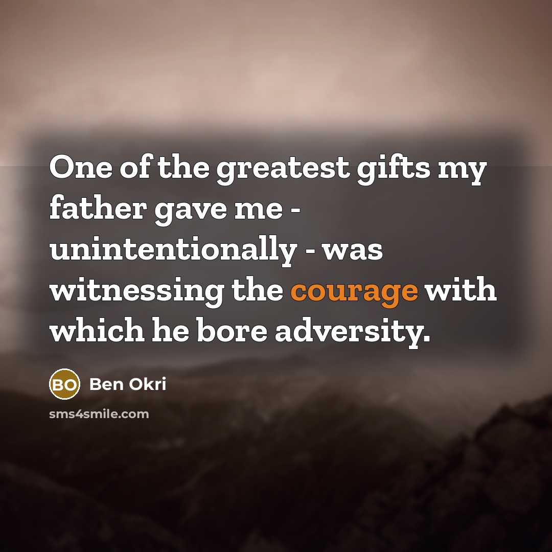 “One of the greatest gifts my father gave me -…” quote by Ben Okri
