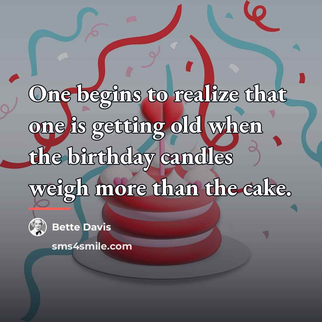 “One begins to realize that one is getting old when…” quote by Bette Davis