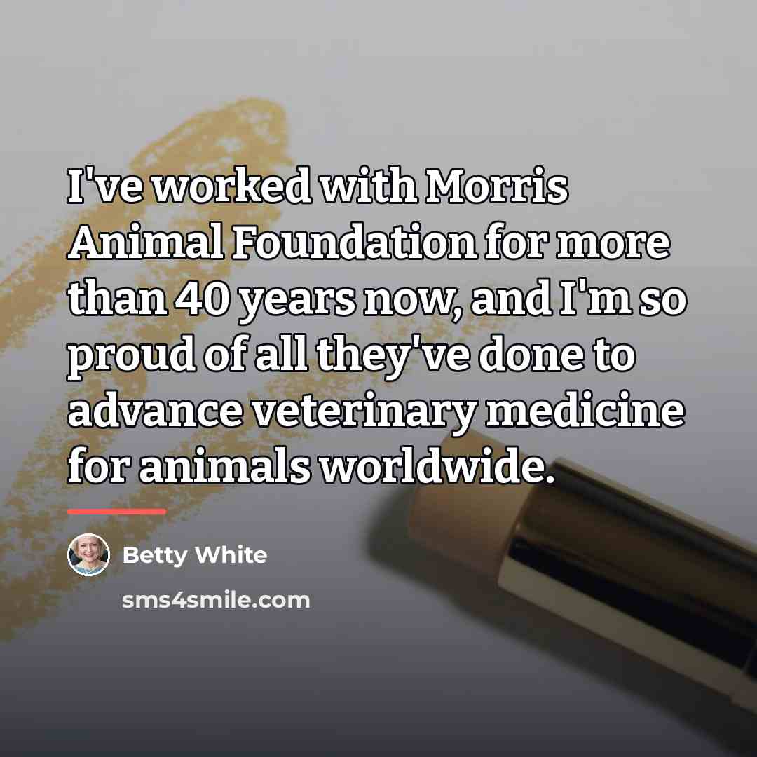 “I've worked with Morris Animal Foundation for more than 40…” quote by Betty White