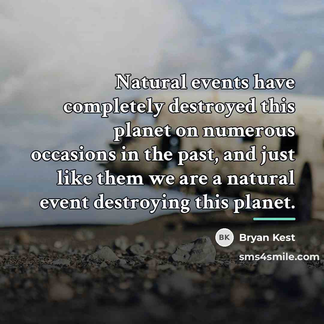 “Natural events have completely destroyed this planet on numerous occasions…” quote by Bryan Kest