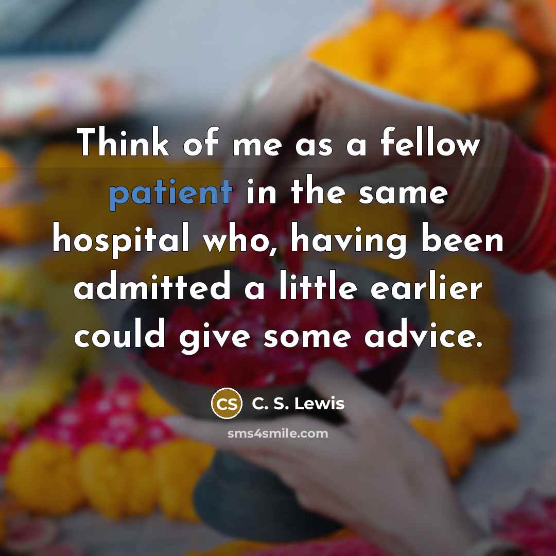 “Think of me as a fellow patient in the same…” quote by C. S. Lewis