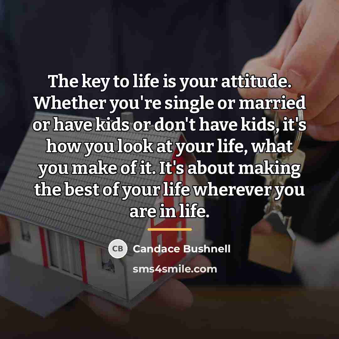 “The key to life is your attitude. Whether you're single…” quote by Candace Bushnell