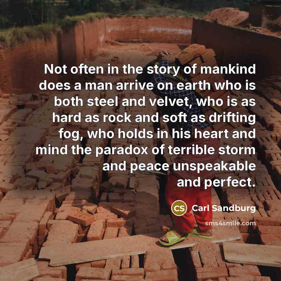 “Not often in the story of mankind does a man…” quote by Carl Sandburg