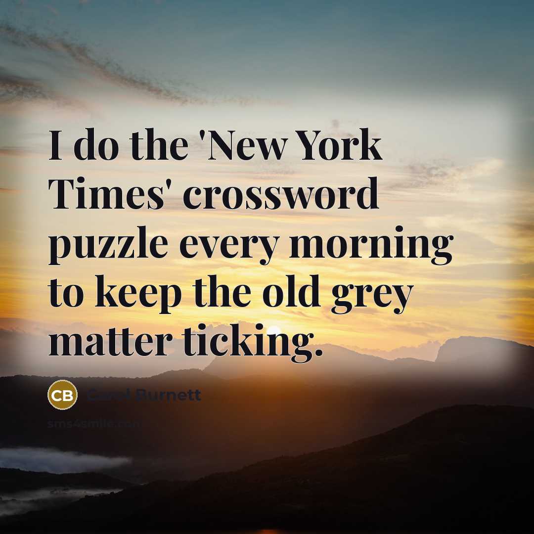 “I do the 'New York Times' crossword puzzle every morning…” quote by Carol Burnett
