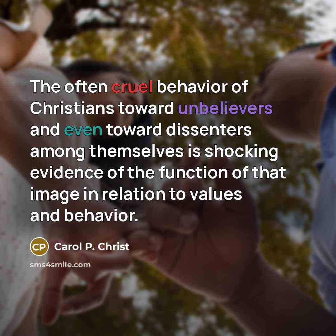 “The often cruel behavior of Christians toward unbelievers and even…” quote by Carol P. Christ