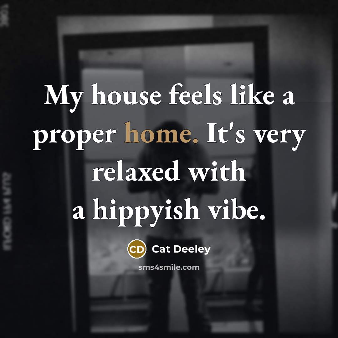“My house feels like a proper home. It's very relaxed…” quote by Cat Deeley