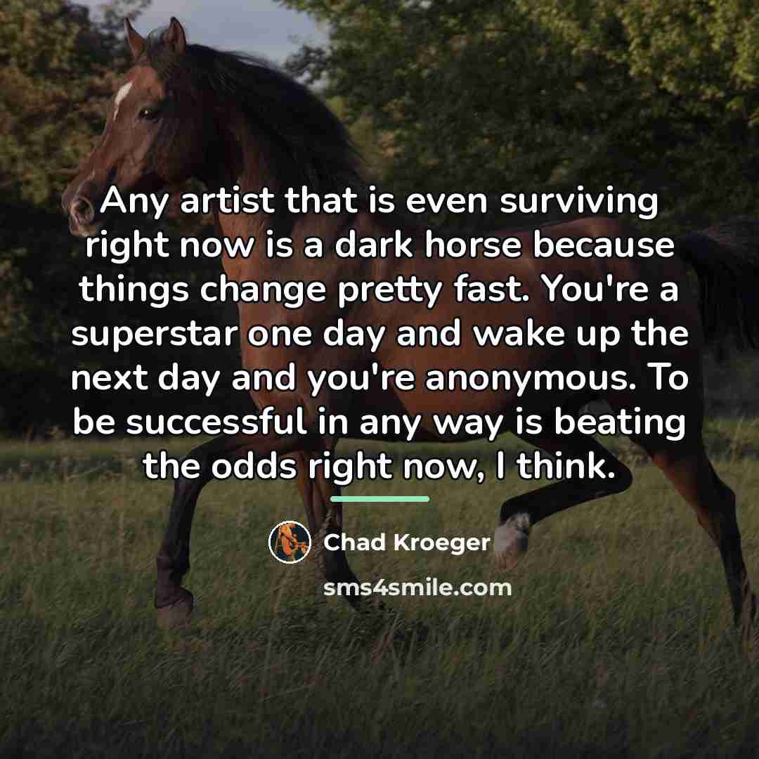 “Any artist that is even surviving right now is a…” quote by Chad Kroeger