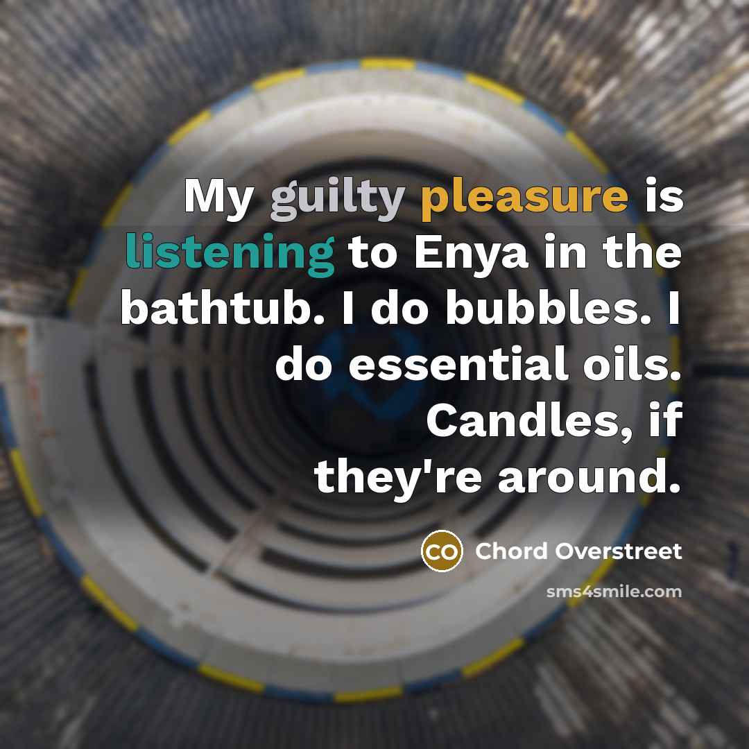 “My guilty pleasure is listening to Enya in the bathtub.…” quote by Chord Overstreet